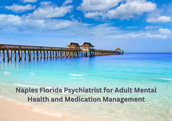 Naples Florida Psychiatrist for Adult Mental Health and Medication Management