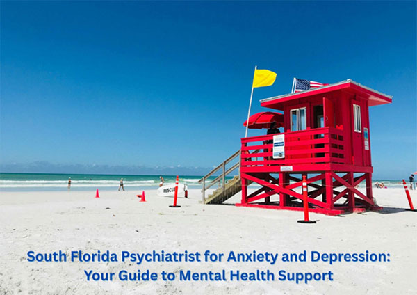 South Florida Psychiatrist for Anxiety and Depression: Your Guide to Mental Health Support