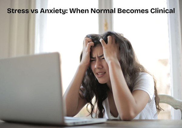 Stress vs Anxiety: When Normal Becomes Clinical